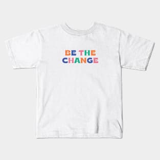 Be the change Kids T-Shirt